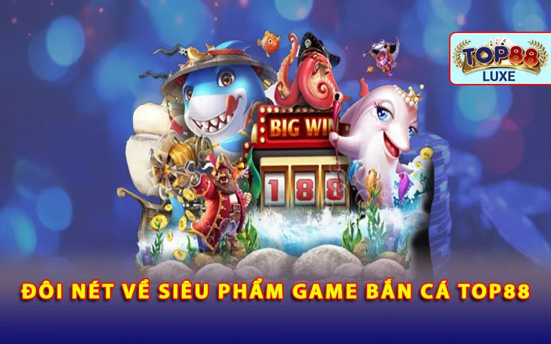 doi-net-ve-sieu-pham-game-ban-ca-top88