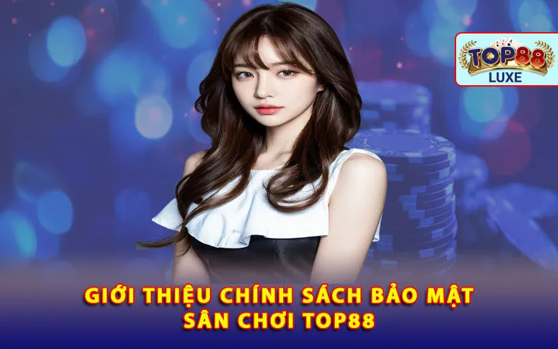 gioi-thieu-chinh-sach-bao-mat-san-choi-top88