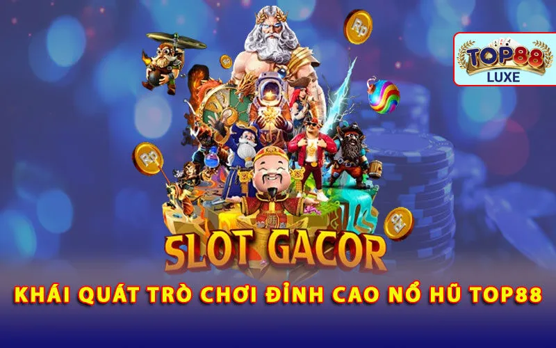 khai-quat-tro-choi-dinh-cao-no-hu-top88