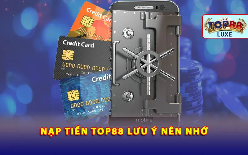 nap-tien-top88-luu-y-nen-nho