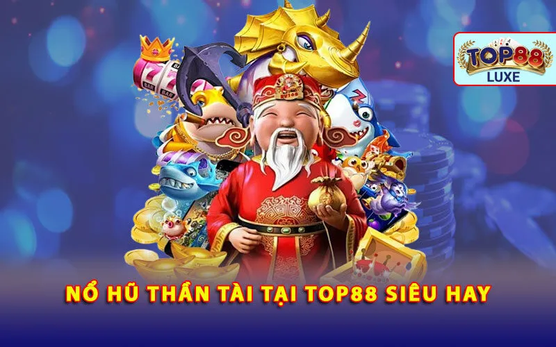 no-hu-than-tai-tai-top88-sieu-hay